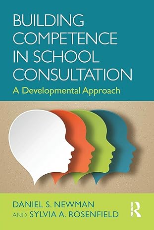 building competence in school consultation a developmental approach 1st edition daniel s. newman ,sylvia a.