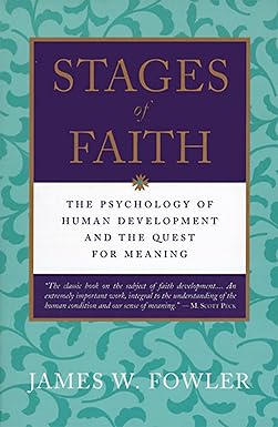 stages of faith the psychology of human development and the quest for meaning revised edition james w. fowler