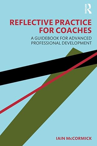 reflective practice for coaches 1st edition iain mccormick 1032258020, 978-1032258027