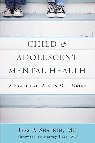 child and adolescent mental health a practical all in one guide 1st edition jess p. shatkin, harvey karp phd