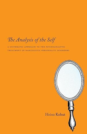 the analysis of the self a systematic approach to the psychoanalytic treatment of narcissistic personality