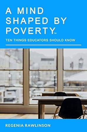 a mind shaped by poverty 10 things educators should know 1st edition regenia mitchum rawlinson 1796595217,