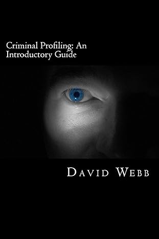 criminal profiling an introductory guide 1st edition david webb 1482055430, 978-1482055436