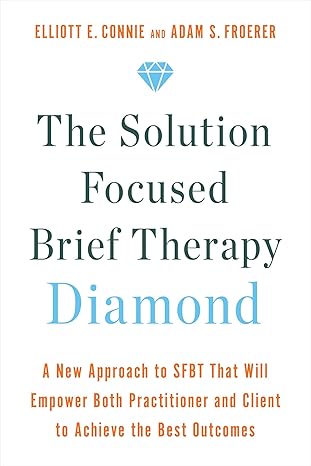 the solution focused brief therapy diamond a new approach to sfbt that will empower both practitioner and