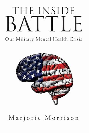 the inside battle our military mental health crisis 1st edition marjorie morrison 0615703674, 978-0615703671