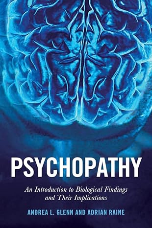 psychopathy an introduction to biological findings and their implications 1st edition adrian raine, andrea l.