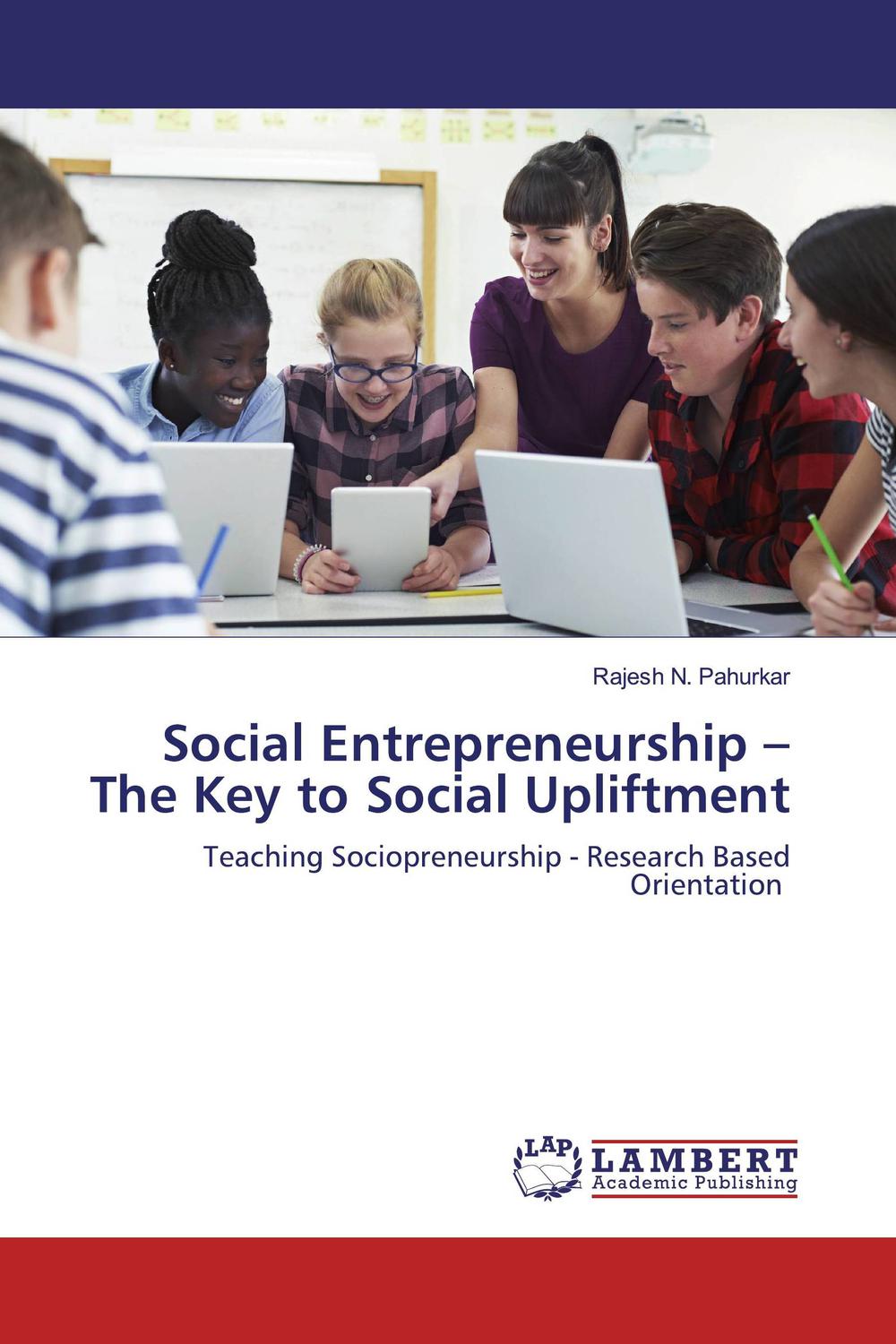 social entrepreneurship the key to social upliftment teaching sociopreneurship research based orientation 1st