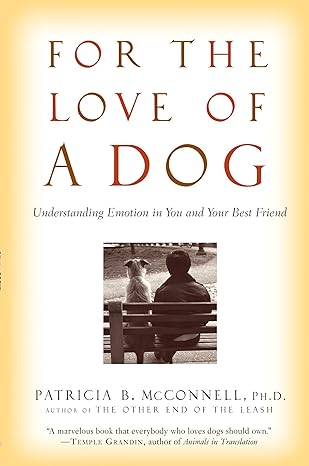 for the love of a dog understanding emotion in you and your best friend 1st edition patricia mcconnell