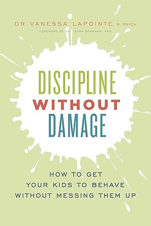 discipline without damage how to get your kids to behave without messing them up 1st edition vanessa