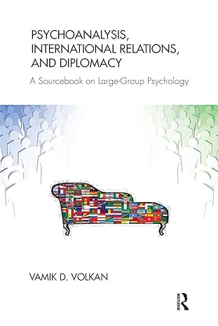 psychoanalysis international relations and diplomacy a sourcebook on large group psychology 1st edition vamik