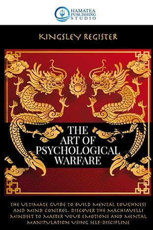 the art of psychological warfare the ultimate guide to build mental toughness and mind control discover the