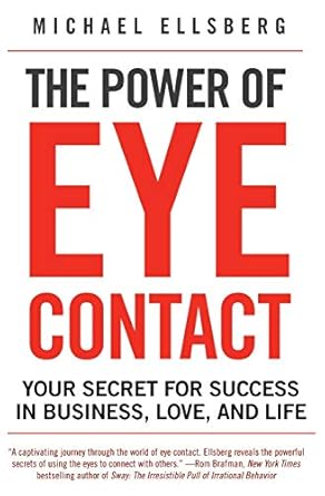 the power of eye contact your secret for success in business love and life 1st edition michael ellsberg