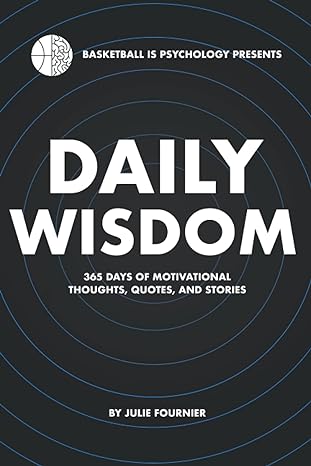 daily wisdom 365 days of motivational thoughts quotes and stories 1st edition julie fournier, abbey cruzes,