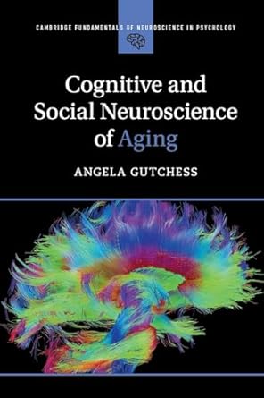 cognitive and social neuroscience of aging 1st edition angela gutchess 1107446554, 978-1107446557