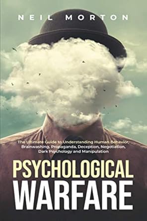 psychological warfare the ultimate guide to understanding human behavior brainwashing propaganda deception