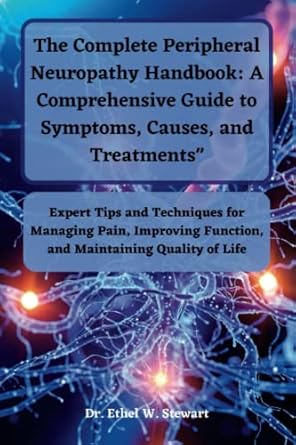 the complete peripheral neuropathy handbook a comprehensive guide to symptoms causes and treatments expert