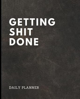 getting shit done crush goals daily complete tasks reflect and learn every day 1st edition jim hudson