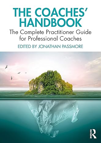 the coaches handbook the complete practitioner guide for professional coaches 1st edition jonathan passmore