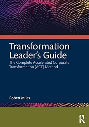 transformation leader s guide the complete accelerated corporate transformation method 1st edition robert h.