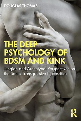 the deep psychology of bdsm and kink 1st edition douglas thomas 1032122072, 978-1032122076