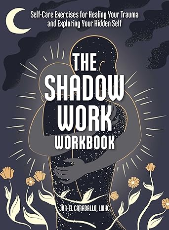 the shadow work workbook self care exercises for healing your trauma and exploring your hidden self workbook