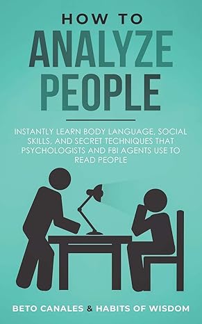 how to analyze people instantly learn body language social skills and secret techniques that psychologists