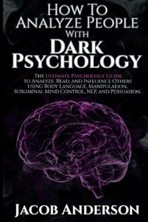 how to analyze people with dark psychology the ultimate guide to read and influence others using body