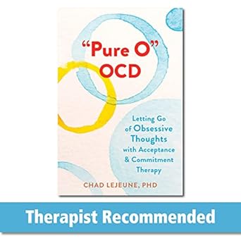 pure o ocd letting go of obsessive thoughts with acceptance and commitment therapy 1st edition chad lejeune