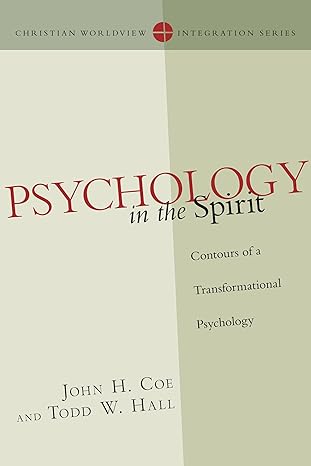 psychology in the spirit contours of a transformational psychology 1st edition john h. coe, todd w. hall