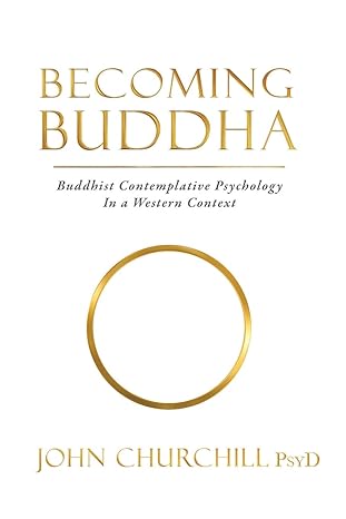 becoming buddha buddhist contemplative psychology in a western context 1st edition john churchill 1735011215,