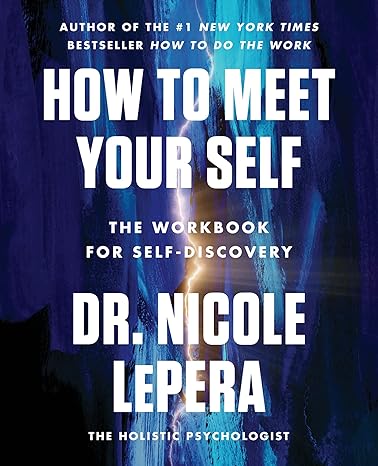 how to meet your self the workbook for self discovery 1st edition dr. nicole lepera 0063267713, 978-0063267718