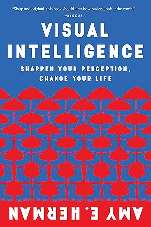 visual intelligence sharpen your perception change your life 1st edition amy e. herman 0544947126,