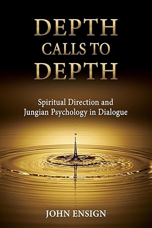 depth calls to depth spiritual direction and jungian psychology in dialogue 1st edition john ensign