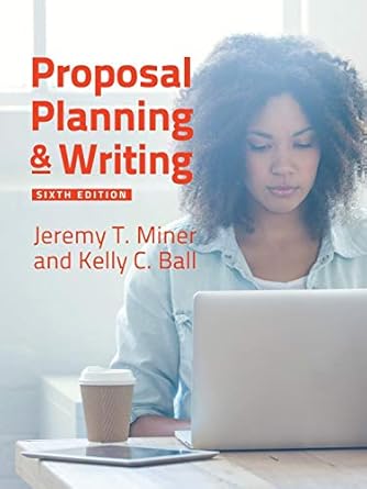 proposal planning and writing 6th edition jeremy t. miner, kelly c. ball stahl 1440863342, 978-1440863349