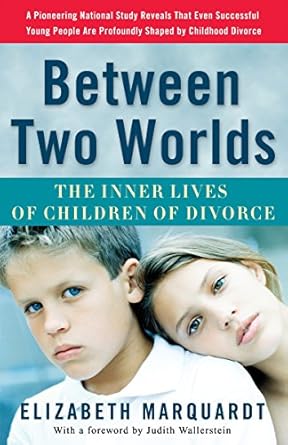 between two worlds the inner lives of children of divorce 1st edition elizabeth marquardt, judith wallerstein