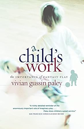 a child s work the importance of fantasy play 4th/27th/05th edition vivian gussin paley 0226644898,