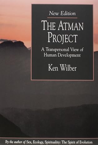 the atman project a transpersonal view of human development 1st edition ken wilber 0835607305