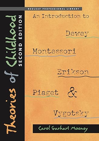 theories of childhood  an introduction to dewey montessori erikson piaget and vygotsky 2nd edition carol