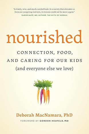 nourished connection food and caring for our kids 1st edition deborah macnamara phd ,gordon neufeld phd