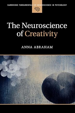 the neuroscience of creativity 1st edition anna abraham 1316629619, 978-1316629611