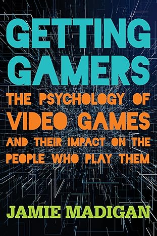 getting gamers the psychology of video games and their impact on the people who play them 1st edition jamie