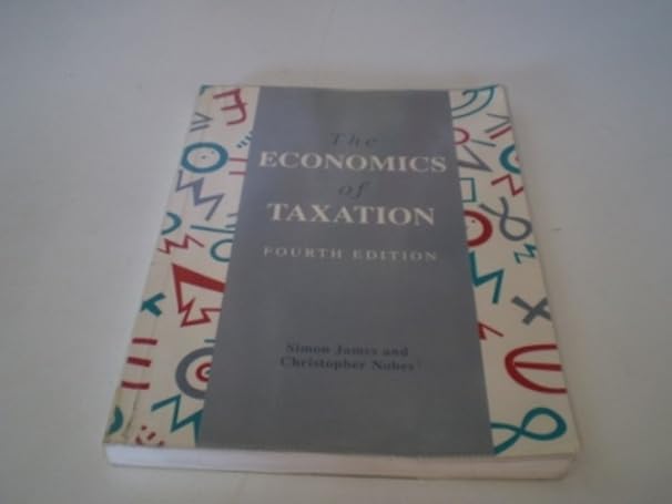 the economics of taxation 1st edition simon r james ,christopher nobes 0860036537, 978-0860036531