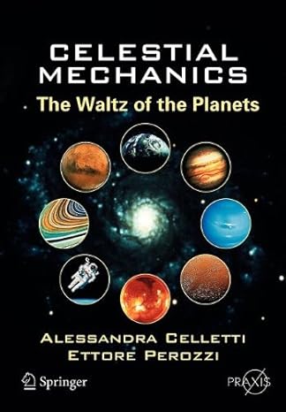 celestial mechanics 1st edition alessandra celletti ,ettore perozzi 0387511318, 978-0387511313