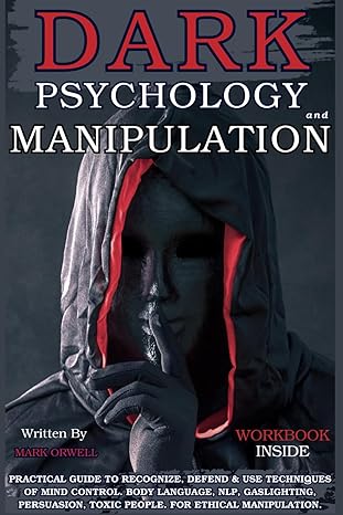 dark psychology and manipulation practical guide to recognize defend and use techniques of mind control body