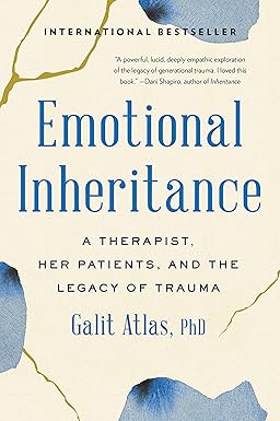 emotional inheritance a therapist her patients and the legacy of trauma 1st edition galit atlas 0316492108,