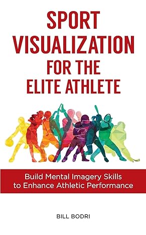 sport visualization for the elite athlete build mental imagery skills to enhance athletic performance 1st