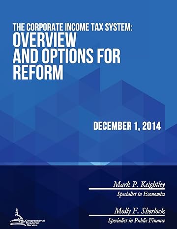 the corporate income tax system overview and options for reform 1st edition congressional research service