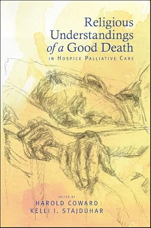 religious understandings of a good death in hospice palliative care 1st edition harold coward ,kelli i.