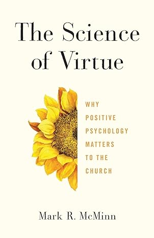 the science of virtue why positive psychology matters to the church 1st edition mark r. mcminn 1587434091,