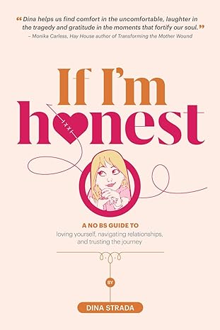 if i m honest a no bs guide to loving yourself navigating relationships and trusting the journey 1st edition